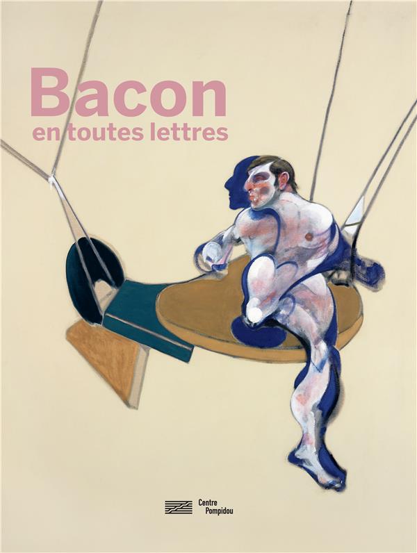 SOUS LA DIRECTION DE - CATALOGUE FRANCIS BACON - BACON EN TOUTES LETTRES SOUS LA DIRECTION DE - CATALOGUE FRANCIS BACON - BACON EN TOUTES LETTRES